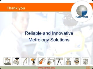 Thank you Reliable and Innovative Metrology Solutions 
