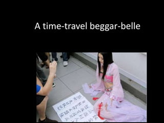 A time-travel beggar-belle