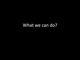 What we can do?