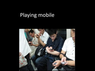 Playing mobile