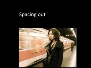 Spacing out
