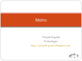 Priyank Kapadia Technologist http://priyank-genius.blogspot.com Metro 