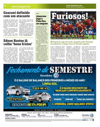 BRACAMP_2012-06-28_16.qxp:BRAZIL       6/27/12    11:52 PM    Page 2




      16
                                    esporte                                                                                 www.readmetro.com
                                                                                                                            QUINTA-FEIRA, 28 DE JUNHO DE 2012


                                                                                                                                                                            EDDIE KEOGH/REUTERS




     Guarani definido
                                                                                              Furiosos!
                                                                   FUTSAL



     com um atacante                                               Amoroso
     A equipe do Guarani que        hia, Danilo Sacramento,
                                                                   joga e
     enfrenta amanhã o Améri-
     ca-RN, fora de casa, irá a
                                    Kleyton Domingues e Re-
                                    nato Ribeiro.
                                                                   Pulo fica
     campo com apenas um
     atacante: Schwenck, que
                                       O Bugre já viajou para
                                    Goianinha, onde enfrenta
                                                                   no empate
     estreia no time do técnico     o América-RN. O time tem       A equipe de futsal do
     Vadão.                         hoje sete pontos e é o 17º     Pulo do Gato teve a
        O time foi definido ain-    colocado no Campeonato         participação de Amo-
     da sem a volta do zagueiro     Brasileiro da Série B. A se-   roso, mas não conse-
     Neto. A defesa será forma-     gunda minimeta de Vadão        guiu sair de quadra
     da por Leone e Arroz.          começou mal na última ro-      com a vitória. O time
        Serão cinco no meio         dada, com empate diante        ficou no empate diante
     campo: Jackson, Fábio Ba-      do ABC. METRO CAMPINAS         do São Caetano em 1 a
                                                                   1 no ginásio Victor Sa-
                                                                   vala, em Hortolândia.        Espanhóis vibram após pênalti que garantiu a equipe na ﬁnal da Eurocopa
                                                                      O São Caetano mar-

     Edson Bastos já                                               cou com Dengue e o
                                                                   Pulo do Gato fez com
                                                                   Emerson em um chute
                                                                                               Depois de jogo sem gols, Espanha bate Portugal
     colhe ‘bons frutos’                                           de longe.
                                                                      Antes da partida, o
                                                                                             nos pênaltis e chega à sua 3ª decisão seguida
                                                                   Orlândia esteve em        Com o tradicional toque        espanhóis      conseguiram      lona, assim, ficou mesmo
     “Cada um colhe o que plan-     se e vou fazer de tudo para    quadra, mas sem a pre-    de bola, a Espanha volta a     controlar o jogo. Mas sem       para trás. E o time de Vi-
     ta. Se você plantar coisas     ficar aqui por muito tem-      sença de Falcão, que      uma final de Eurocopa em       eficiência nas finalizações,    cente del Bosque pode fa-
     boas, vai ter bons resulta-    po", disse.                    machucado não veio.       2012. Depois de 120 minu-      o placar não foi alterado.      zer história.
     dos. Se desejar o mal aos         A torcida da Macaca re-        Amoroso tenta tra-     tos de intensa troca de          Na disputa por pênaltis,        Já Portugal não conse-
     compaheiros, uma hora tu-      clama de goleiros desde a      zer patrocínio para o     passes e placar em branco      valeu a moral de um time        guiu repetir a façanha de
     do vai estourar em você".      saída de Aranha. Gilson,       Pulo do Gato ganhar       com Portugal, a Fúria le-      que se acostumou com            2004, quando chegou à de-
     Com essa frase o goleiro       Bruno, Júlio César e Lauro     espaço no cenário na-     vou a melhor na disputa        grandes decisões. Domin-        cisão. A seleção segue títu-
     Edson Bastos explicou a        passaram e não tiraram a       cional. Amoroso sai de    por pênaltis e se garantiu     go, inclusive, será a tercei-   los de importância. O ad-
     boa fase dentro da Ponte       desconfiança da torcida. O     férias e vai decidir se   na decisão.                    ra seguida: o time alcan-       versário da Fúria na deci-
     Preta. O time ainda não        goleiro estará presente no     continua a atuar no Pu-     Ainda que sofrendo com       çou o título da Euro de         são sai do jogo de hoje, às
     perdeu com ele em campo.       sábado, contra o Vasco da      lo. METRO CAMPINAS        as investidas portuguesas      2008 e da Copa do Mundo         15h45, entre Itália e Ale-
        “Fico feliz com a boa fa-   Gama. METRO CAMPINAS                                     no tempo regulamentar, os      de 2010. A fama de amare-       manha. METRO
 
