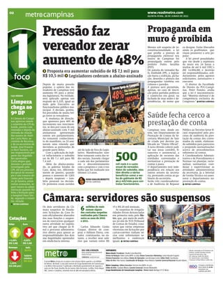 BRACAMP_2012-06-28_2.qxp:BRAZIL     6/27/12          9:42 PM          Page 1




      02
                                  campinas                                                                                                                                     www.readmetro.com
                                                                                                                                                                               QUINTA-FEIRA, 28 DE JUNHO DE 2012




                                  Pressão faz    Propaganda em


        1
                                                 muro é proibida
                                  vereador zerar                                                                                                                               Mesmo sob suspeita de in-
                                                                                                                                                                               constitucionalidade, a lei
                                                                                                                                                                               que proíbe a pintura de
                                                                                                                                                                                                                               os designe. Estão liberados
                                                                                                                                                                                                                               ainda os grafitismos que
                                                                                                                                                                                                                               visam promover a arte po-



                                  aumento de 48%
                                                                                                                                                                               propaganda eleitoral nos                        pular.
                                                                                                                                                                               muros de Campinas foi                              A lei prevê penalidades
                                                                                                                                                                               promulgada ontem pelo                           que vão desde a repintura
                                                                                                                                                                               prefeito Pedro Serafim                          do muro em 24 horas a
                                                                                                                                                                               (PDT).                                          multas de até 6 mil UFIC's
                                                                                                                                                                               De autoria do vereador Ra-                      (R$ 14.094,00) e deverão
                                    Proposta era aumentar subsídio de R$ 7,1 mil para                                                                                          fa Zimbaldi (PP), a legisla-                    ser responsabilizados, soli-

           foco                   R$ 10,5 mil Legisladores cederam a abaixo-assinado
                                                                                                                                           THOMAZ MAROSTEGAN/METRO CAMPINAS
                                                                                                                                                                               ção barra a exibição, picha-
                                                                                                                                                                               ção, desenho e pintura das
                                                                                                                                                                               propagandas também em
                                                                                                                                                                                                                               dariamente, pelos agentes
                                                                                                                                                                                                                               solicitantes, autorizativo e
                                                                                                                                                                                                                               executor.
                                  Depois de muita pressão                                                                                                                      colunas e paredes.                                 O diretor da Faculdade
                                  popular, o salário dos ve-                                                                                                                   A pintura será permitida,                       de Direito da PUC-Campi-
                                  readores de Campinas terá                                                                                                                    apenas, no caso de inscri-                      nas, Peter Panuto, avalia
                                  aumento 0% para a próxi-                                                                                                                     ção pelos partidos políticos                    que a lei é insconstitucio-
        CAÇA-NÍQUEIS              ma legislatura. Na verdade,                                                                                                                  e comércios em geral, na                        nal. “Matéria eleitoral é de
                                  será aplicado apenas um                                                                                                                      fachada de suas sedes e de-                     competência exclusiva do
        Limpeza                   reajuste de 5,33%, igual ao
                                  dado pelo Executivo ao
                                                                                                                                                                               pendências, do nome que                         Congresso.” METRO CAMPINAS

        chega ao                  funcionalismo público mu-
                                  nicipal. A decisão, porém,
        9º DP                     foi precedida de muita bri-

        A Câmara de Campi-
                                  ga entre os vereadores.
                                     A mudança de direção,
                                                                                                                                                                               Saúde fecha cerco a
        nas aprovou ontem
        o relatório da CPI da
        Saúde, porém com
                                  que apontava para 48% de
                                  incremento nos vencimen-
                                  tos, se deu por causa de um
                                                                                                                                                                               prestação de conta
        emendas e depois da       abaixo-assinado com 5 mil                                                                                                                    Campinas tem, desde on-                         Público ao Terceiro Setor fi-
        retirada da citação       assinaturas     apresentado                                                                                                                  tem, um Departamento de                         cará responsável pelo pro-
        dos nomes de Antô-        ontem aos parlamentares.                                                                                                                     Prestação de Contas da Se-                      cesso de auditoria da pres-
        nio Caria Neto, se-       Ao tomarem conhecimen-                                                                                                                       cretaria Municipal de Saú-                      tação de contas dos conve-
        cretário de Receitas,     to do manifesto, os 33 assi-                       Manifestantes lotam galerias para protestar                                               de criado por decreto pu-                       niados da saúde, elaboran-
        e do ex-secretário de     naram uma emenda que                                                                                                                         blicado no “Diário Oficial".                    do subsídios para pareceres
        Saúde, José Francis-      derrubou as pretensões de                                                                                                                    À nova divisão caberá audi-                     e propondo normatizações
        co Kerr Saraiva, co-      grande parte deles.                           até do lado de fora do Legis-                                                                  tar nas áreas contábil, fi-                     acerca de procedimentos


                                                                                                                                   500
        mo responsáveis por          Com a aplicação do índi-                   lativo. Manifestações tam-                                                                     nanceira e assistencial, a                      referentes às contas.
        parte das ilegalida-      ce inflacionário o subsídio                   bém tomaram conta das re-                                                                      aplicação de recursos das                       A Coordenadoria Adminis-
        des apontadas.            sai de R$ 7,1 mil para R$                     des sociais, fazendo chegar                                                                    entidades conveniadas e                         trativa e de Procedimento e
        Caria alegou que,         7,4 mil .                                     a cada um dos parlamenta-                                                                      normatizar a prestação de                       Normas vai planejar, racio-
        durante o período            Além do abaixo-assina-                     res o descontentamento                             mil reais é o custo                         contas à pasta.                                 nalizar, normatizar, coor-
        investigado pela          do, as galerias lotadas da                    com a proposta e com o tra-                        anual do vereador.                          O departamento terá inde-                       denar e supervisionar as
        CPI, ele era procura-     Casa, dessa vez, diferente-                   balho que foi realizado nos                        Além do subsídio, eles                      pendência em relação aos                        atividades administrativas
        dor-geral do municí-      mente de janeiro, quando                      últimos 3,5 anos.                                  têm direito a vários                        outros setores da secreta-                      da secretaria. Ja a Setorial
        pio e não tomava de-      passou o aumento de 126%                                                                         benefícios como a ver-                      ria, prestando contas ao ga-                    de Gestão Técnica vai asses-
        cisões pelo Executi-      – depois suspenso – tam-                                 ROSE GUGLIELMINETTI                     ba de gabinete de R$                        binete do secretário.                           sorar o departamento na-
        vo. Já Saraiva, entre     bém pesaram na decisão.                                  METRO CAMPINAS                          40,5 mil/mês para con-                      Serão três coordenadorias:                      prestação de contas.
        outras acusações, se-     Os protestos eram ouvidos                                                                        tratar funcionários.                        a de Auditoria de Repasse                          METRO CAMPINAS
        quer estava na admi-
        nistração quando foi
        feita a licitação para
        o hospital Ouro Ver-
        de, segundo o relató-
        rio, viciada.
          METRO CAMPINAS
                                  Câmara: servidores são suspensos                                                                                                                                                                           THOMAZ MAROSTEGAN/METRO CAMPINAS

                                  Os dois servidores da Câ-                              milhões de reais                      15 e R$ 20 mil mensais.
                                  mara suspeitos de frauda-
                                  rem licitações da Casa fo-
                                                                                    6    somam alguns
                                                                                    dos contratos suspeitos
                                                                                                                                  As suspeitas de irregula-
                                                                                                                               ridades foram denunciadas
                                  ram oficialmente afastados                        realizados pela Câmara                     em primeira mão pelo Me-
      Cotações                    das suas funções e suspen-
                                  sos de exercerem qualquer
                                                                                    entre os anos de 2010
                                                                                    e 2011.
                                                                                                                               tro, que, por meio de análi-
                                                                                                                               ses no site do TCE (Tribunal
      Dólar          Euro         outra atividade no Legisla-                                                                  de Contas do Estado), cons-
                                  tivo até que chegue ao fi-                       Carlos Eduardo Guida                        tatou que várias empresas
                                  nal o processo administra-                    Gaspar, diretor de com-                        vitoriosas em licitações por
                                  tivo aberto para apurar as                    pras, e Adilson Dutra, con-                    cartas-convites tinham só-
                                  responsabilidades dos dois                    tador, continuarão, no en-                     cios com sobrenomes se-
                                  nas ilegalidades apontadas                    tanto, a receber seus salá-                    melhantes e endereços                                Setor de Compras: foco das denúncias de irregularidades
      + 0,28%        - 0,02%      em sindicância interna.                       rios que variam entre R$                       iguais. METRO CAMPINAS
      (R$ 2,08)      (R$ 2,58)
     Bovespa            Selic
                       (8,5%)                                                        FALE COM A REDAÇÃO               EXPEDIENTE                                                                                                         Editado e distribuído por SP Publimetro S/A.
                                                                                     leitor.camp@metrojornal.com.br                                                                                                                      Endereço: avenida Engenheiro Antonio
                                                                                                                      Metro Brasil. Presidente: Cláudio Costa Bianchini.
                                                                                     019/3779-7518                                                                                                                                       Francisco de Paula Souza, 2799,
                        Salário                                                                                       Diretor de Redação: Fábio Cunha (MTB: 22.269). Diretor Comercial e Marketing: Carlos Eduardo Scappini.             CEP 13045-541, Jardim São Gabriel.
                                                                                     COMERCIAL: 019/3779-7421
                       mínimo                                                                                         Diretora Financeira: Sara Velloso. Diretor de Operações: Luís Henrique Correa. Editor Chefe: Luiz Rivoiro.         Tel.: 019/3779-7421. O jornal Metro
                                                                                                                      Editor de Arte: Vitor Iwasso. Coordenador de Redação: Irineu Masiero. Gerente Comercial Nacional: Ricardo Adamo.   é impresso na Plural Editora e Gráfica Ltda.
                       (R$ 622)    O jornal Metro circula em 22 países e tem alcance diário superior a 20 milhões
      - 1,35%                      de leitores. No Brasil, é uma joint venture do Grupo Bandeirantes de Comunicação
      (53.108 pts)                 e da Metro Internacional. É publicado e distribuído gratuitamente de segunda a        Metro Campinas. Editora Executiva: Zezé de Lima (MTB: 16.231).                                                                  A tiragem e distribuição
                                                                                                                                                                                                                                                         desta edição de 30.000
                                   sexta em São Paulo, Brasília, Rio de Janeiro, Belo Horizonte, Curitiba, Porto Alegre, Editor de Arte: Gustavo Moura. Gerente Comercial: Simone Monfardini.                                                            exemplares são
                                   ABC, Santos e Campinas, somando mais de 480 mil exemplares diários.                   Grupo Bandeirantes de Comunicação Campinas - Diretor Geral: Rodrigo V. P. O. Neves.                                             auditadas pela BDO.
 