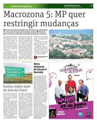 BRACAMP_2012-06-28_3.qxp:BRAZIL       6/27/12       8:33 PM           Page 2




                                    campinas                                                                                                www.readmetro.com
                                                                                                                                            QUINTA-FEIRA, 28 DE JUNHO DE 2012
                                                                                                                                                                                                             03




     Macrozona 5: MP quer
     restringir mudanças
       Promotoria quer impedir que prefeito faça alterações
                                                                                                                                                                                      THOMAZ MAROSTEGAN/METRO CAMPINAS




     de zoneamento após aprovação do projeto Semana
     que vem ocorre reunião entre MP, prefeitura e Câmara
     O promotor Valcir Kobori       encontro que ocorreu dois                  (PDT) deverá ser realizada
     quer impedir que o prefe-      dias depois de o MP pedir                  no dia 3 de julho. Falta
     ito municipal faça alte-       adiamento da votação do                    apenas a confirmação da
     rações de zoneamento no        projeto. “O promotor quer                  prefeitura.
     PLG (Plano Local de            que o projeto defina todas                    A intenção dos parla-
     Gestão) da Macrozona 5         as mudanças de zonea-                      mentares é votar a lei em
     após aprovação do proje-       mento nas duas regiões.                    agosto, já que o projeto
     to que redefine a vocação      Ele não quer que fique em                  tramita desde 2008.
     urbanística das regiões do     aberto para que o prefeito                    A proposta, além de
     Ouro Verde e do Campo          decida se uma área vai se-                 transferir três milhões de
     Grande, pela Câmara de         diar uma indústria. Essas                  metros quadrados da zona
     Vereadores.                    informações, segundo ele,                  rural para a urbana, cria
        A informação foi dada       devem estar dentro da lei                  corredores verdes e dá no-
     pelo vereador Zé Carlos        que será votada pela Câ-                   va vocação para algumas
     (PMDB), presidente da Co-      mara”, explicou Zé Carlos.                 áreas das duas regiões.
     missão de Política Urbana,        Uma reunião, desta vez,
     que se reuniu ontem com        entre Kobori, membros do                          ROSE GUGLIELMINETTI
     Kobori. Outros vereadores      Legislativo campineiro e o                        METRO CAMPINAS
                                                                                                              Projeto, além de criar novos corredores verdes, irá possibilitar regularização de comércios
     também participaram do         prefeito Pedro Serafim


                                            THOMAZ MAROSTEGAN/METRO CAMPINAS



                                                                               Nova
                                                                               dispensa
                                                                               de alvará é
                                                                               barrada
                                                                               A Secretaria de Meio Am-
                                                                               biente indeferiu ontem o
                                                                               pedido de dispensa de li-
                                                                               cenciamento ambiental,
                                                                               agora da PR2 Empreendi-
        Decreto municipal restabeleceu vocação tecnológica                     mentos Imobiliários S/A,
                                                                               para um condomínio verti-
                                                                               cal na rua Dr. Sylvio Carva-

     Justiça reabre ação                                                       lhaes, no Jardim Campos
                                                                               Elíseos. A empresa tem 30
                                                                               dias para dar entrada com

     de área da Ciatec                                                         o processo de licenciamen-
                                                                               to junto à prefeitura.
                                                                               Com este, sobem para três
     A Justiça de Campinas rea-     plicou que o então verea-                  – os outros são a concessio-
     briu o processo que impe-      dor Valdir Terrazan (PSDB),                nária Tempo e o Spazio Ou-
     de que novos empreendi-        autor da ação que pediu a                  ro Verde – os casos de em-
     mentos sejam instalados        suspensão da legislação,                   preendimentos comerciais
     na região do Ciatec, em Ba-    impetrou recurso contra a                  em desacordo com a legis-
     rão Geraldo.                   decisão da extinção. O juiz                lação municipal e que têm
        O processo havia sido       da 2ª Vara da Fazenda,                     de regularizar a situação
     extinto pelo próprio Judi-     Wagner Robi Gídaro, rea-                   sob pena de até terem os
     ciário, que entendeu que o     briu o processo. “O impor-                 alvarás cassados.
     tipo de instrumento, ação      tante é julgar o mérito para               Segundo a secretaria, a
     popular, não era apropria-     que essa lei que está sendo                PR2 obteve o Alvará de
     do para se questionar uma      questionada seja, de fato,                 Execução da obra em 26 de
     lei municipal de 2007 que      revogada pelo prefeito mu-                 agosto de 2010, quando já
     permitia a construção de       nicipal por meio de uma                    estava em vigor o decreto
     shoppings, prédios e resi-     nova lei”, disse ele, referin-             16.973, de 4 de fevereiro
     dências na área reservada      do-se ao fato de o prefeito                de 2010, que dispõe sobre
     apenas para instalação de      Pedro Serafim (PDT) ter edi-               a obrigatoriedade do licen-
     empresas e indústrias com      tado um decreto no fim do                  ciamento ambiental para
     vocação tecnológica.           ano retornando à área para                 empreendimentos e ativi-
        O advogado Valdemir         a sua vocação original.                    dades de impacto local.
     Moreira dos Reis Júnior, ex-        METRO CAMPINAS                         METRO CAMPINAS
 