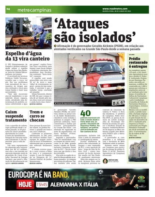 BRACAMP_2012-06-28_4.qxp:BRAZIL       6/27/12       7:46 PM           Page 1




      04
                                    campinas                                                                                                   www.readmetro.com
                                                                                                                                               QUINTA-FEIRA, 28 DE JUNHO DE 2012


                                            THOMAZ MAROSTEGAN/METRO CAMPINAS




                                                                               ‘Ataques
        Serviço deve ser concluído amanhã
                                                                               são isolados’
                                                                                 Afirmação é do governador Geraldo Alckmin (PSDB), em relação aos
                                                                               atentados verificados na Grande São Paulo desde a semana passada
     Espelho d’água                                                                                                                                   THOMAZ MAROSTEGAN/METRO CAMPINAS

                                                                                                                                                                                         125 ANOS



     da 13 vira canteiro                                                                                                                                                                 Prédio
     O DPJ (Departamento de         por grama“, explica Terra-
                                                                                                                                                                                         restaurado
     Parques e Jardins) substitui
     desde ontem o espelho
                                    zan. Para o secretário, para
                                    manter esses locais limpos
                                                                                                                                                                                         é entregue
     d'água da Praça Ruy Barbo-     a Prefeitura precisaria dis-                                                                                                                         Ao completar ontem
     sa, atrás da Catedral Metro-   ponibilizar uma fiscaliza-                                                                                                                           125 anos, o IAC (Insti-
     politana, por grama.           ção constante. “Seria inviá-                                                                                                                         tuto Agronômico) rece-
        O secretário de Serviços    vel”, comenta.                                                                                                                                       beu o prédio D. Pedro
     Públicos, Valdir Terrazan,        O espelho está sendo                                                                                                                              II restaurado. Projeta-
     acredita que a troca vai       preenchido com terra com                                                                                                                             do por Henrique Flo-
     pôr fim aos problemas          30 m³ de terra e mais                                                                                                                                rence, em estilo art
     com moradores de rua e         140m² de revestimento ve-                                                                                                                            nouveau, o edifício foi
     usuários de drogas que         getal – grama do tipo esme-                                                                                                                          construído em 1.888 e
     têm utilizado o local para     ralda. A previsão é que o                                                                                                                            passou por reformas e
     tomar banho e fazer suas       trabalho esteja concluído                                                                                                                            ampliações antes de
     necessidades.                  até amanhã.                                                                                                                                          ser tombado pelo Con-
        “Tem sido recorrente           Edson Navarrete, diretor                                                                                                                          depacc (Conselho de
     atos de vandalismo e o uso     do DPJ, diz que o espaço ti-                                                                                                                         Defesa do Patrimônio
     indevido desses espaços,       nha de ser lavado pelo me-                                                                                                                           Cultural de Campinas)
     então, atendendo uma de-       nos duas vezes por semana                                                                                                                            e pelo Condephaat
     terminação do prefeito, es-    e ainda havia mau cheiro”.                                                                                                                           (Conselho de Defesa do
     tamos substituindo a água       METRO CAMPINAS
                                                                                  Forças de segurança estão em alerta em todo o Estado                                                   Patrimônio Histórico,
                                                                                                                                                                                         Arqueológico, Artístico
                                                                                                                                                                                         e Turístico).
                                                                               O governador Geraldo                                            contrato de concessão da                  Mesmo com as modifi-
     Caism
     suspende
                Trem e
                carro se
                                                                               Alckmin (PSDB), em entre-
                                                                               vista ontem ao Jornal Gen-
                                                                               te da Rádio Bandeirantes,
                                                                               classificou como isolados e
                                                                                                                  40
                                                                                                                  policiais morreram em
                                                                                                                                               rodovia D. Pedro I à Rota
                                                                                                                                               das Bandeiras. O prefeito
                                                                                                                                               de Campinas, Pedro Sera-
                                                                                                                                               fim (PDT), se queixa da de-
                                                                                                                                                                                         cações, o prédio man-
                                                                                                                                                                                         tém a fachada original
                                                                                                                                                                                         há 100 anos. O restau-
                                                                                                                                                                                         ro pelo Estado foi ini-
     tratamento chocam                                                         pontuais os ataques a PMs
                                                                               (policiais militares), bases
                                                                                                                  todo o Estado desde o
                                                                                                                  início deste ano, se-
                                                                                                                                               mora da Cetesb (Compa-
                                                                                                                                               nhia de Tecnologia Am-
                                                                                                                                                                                         ciado em dezembro de
                                                                                                                                                                                         2011 e realizado pela
                                                                               comunitárias e ônibus que          gundo a Secretaria de        biental do estado) em apro-               empresa La Forma –
     Com o aparelho de radiote-     Duas pessoas ficaram feri-                 ocorrem principalmente             Segurança Pública. An-       var o EIA-Rima (Estudo de                 contratada por Pregão
     rapia quebrado desde a se-     das ontem, no Jardim Flo-                  na Grande São Paulo – um           teontem, um policial         Impacto Ambiental-Relató-                 Eletrônico realizado
     mana passada, os 20 paci-      rence 2, quando um trem e                  atentado foi registrado na         civil foi baleado em         rio de Impacto ao Meio am-                em 30 de novembro de
     entes de câncer atendidos      um carro colidiram.                        noite de segunda-feira, em         São Caetano do Sul.          biente) exigido pelo Minis-               2011. O investimento
     diariamente no Caism              Conforme as primeiras                   Santa Bárbara d’Oeste,                                          tério Público para a libera-              foi da ordem de R$
     (Centro de Atendimento         informações, às 16h, uma                   contra um soldado.               queimados, inclusive três      ção da obra.                              756,5 mil.
     Integral) da Unicamp estão     das vítimas é mulher. Duas                    Segundo o governador,         entre a noite de anteontem        O governador se com-                     METRO CAMPINAS
     sem tratamento. E não há       equipes de resgate estive-                 “Não há similaridade com         e a madrugada de ontem.        prometeu a se informar
     previsão para a volta do       ram no local. Os bombeiros                 os ataques de outros anos”,         Escutas telefônicas da      com a Secretaria de Meio
     serviço.                       informaram que as pessoas                  como os de 2006, quando          polícia têm relacionado os     Ambiente sobre as análises.
        Um novo equipamento         não sofreram ferimentos                    muitas cidades do Estado,        ataques a uma represália          Alckmin esteve ontem
     foi adquirido pela universi-   graves.                                    inclusive Campinas, foram        do PCC a uma operação da       em Campinas para partici-
     dade por R$ 4,5 milhões,          A colisão ocorreu quan-                 alvo do PCC – facção crimi-      Rota – tropa de elite da Po-   par da entrega do prédio D.
     mas mas a sua entrada em       do o carro cruzava a linha                 nosa que age dentro e fora       lícia Civil – contra inte-     Pedro II do IAC (Instituto
     operação depende ainda da      do trem e a composição                     dos presídios.                   grantes da facção durante      Agronômico de Campinas)
     permissão do Cnem (Con-        surgiu. O caso foi registra-                  Essa ação na região da ca-    um assalto em São Paulo.       restaurado.
     selho Nacional de Energia      do na Delegacia do 11º                     pital foi desencadeada na se-    Os assaltantes morreram.
     Nuclear), que prevê a libe-    Distrito Policial, do Jardim               mana passada e já computa           Além dos ataques na Ca-            ZEZÉ DE LIMA
     ração da documentação até      Ipaussurama.                               seis mortes de policiais. Ôni-   pital, Alckmin falou sobre            METRO CAMPINAS
     agosto. METRO CAMPINAS          METRO CAMPINAS                            bus também vêm sendo             as marginais previstas no
 