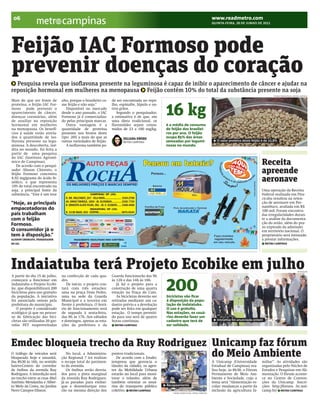 BRACAMP_2012-06-28_6.qxp:BRAZIL        6/27/12    8:28 PM     Page 1




      06
                                     campinas                                                                                                www.readmetro.com
                                                                                                                                             QUINTA-FEIRA, 28 DE JUNHO DE 2012




     Feijão IAC Formoso pode
     prevenir doenças do coração
       Pesquisa revela que isoflavona presente na leguminosa é capaz de inibir o aparecimento de câncer e ajudar na
     reposição hormonal em mulheres na menopausa Feijão contém 10% do total da substância presente na soja
                                                                                                                                                                                      THOMAZ MAROSTEGAN / METRO CAMPINAS

     Mais do que ser fonte de        alto, porque o brasileiro co-   de ser encontrada no repo-


                                                                                                    16 kg
     proteína, o feijão IAC For-     me feijão e não soja.”          lho, espinafre, lúpulo e ou-
     moso pode prevenir o               Disponível no mercado        tros grãos.
     aparecimento de câncer,         desde o ano passado, o IAC         Segundo o pesquisador,
     doenças coronárias, além        Formoso já é comercializa-      a estimativa é de que, em
     de auxiliar na reposição        do pelas principais marcas.     uma dieta tradicional, os
     hormonal em mulheres               Outra vantagem é a           flavonóides sejam consu-       é a média de consumo
     na menopausa. Os benefí-        quantidade de proteína          midos de 23 a 100 mg/kg.       de feijão dos brasilei-
     cios à saúde estão atrela-      presente nos brotos deste                                      ros por ano. O feijão
     dos à quantidade de iso-        tipo: 20% a mais do que as             JULIANA EWERS           ocupa 85% das áreas
     flavona presente na legu-       outras variedades de feijão.           METRO CAMPINAS          semeadas por legumi-                        O valor proteico deste feijão é de 22,8%
     minosa. A descoberta, iné-         A isoflavona também po-                                     nosas no mundo.
     dita no mundo, foi feita a
     partir de uma pesquisa
     do IAC (Instituto Agronô-
     mico de Campinas).
        De acordo com o pesqui-
                                                                                                                                                                             Receita
     sador Alisson Chiorato, o
     feijão Formoso concentra
                                                                                                                                                                             apreende
     8,92 mg/grama do ácido fe-
     nólico, o que representa                                                                                                                                                aeronave
     10% do total encontrado na
     soja, a principal fonte da                                                                                                                                              Uma operação da Receita
     substância. “Este é um teor                                                                                                                                             Federal realizada em Pira-
                                                                                                                                                                             cicaba resultou na reten-
     “Hoje, as principais                                                                                                                                                    ção de aeronave em Per-
                                                                                                                                                                             nambuco, avaliada em R$
     empacotadoras do                                                                                                                                                        100 mil. Foram encontra-
     país trabalham                                                                                                                                                          das irregularidades duran-
     com o feijão                                                                                                                                                            te a análise da documenta-
     Formoso.                                                                                                                                                                ção do avião, além do pra-
                                                                                                                                                                             zo expirado da admissão
     O consumidor já o                                                                                                                                                       em território nacional. O
     tem à disposição.”                                                                                                                                                      proprietário será intimado
     ALISSON CHIORATO, PESQUISADOR                                                                                                                                           a prestar informações.
     DO IAC                                                                                                                                                                      METRO CAMPINAS




     Indaiatuba terá Projeto Ecobike em julho                                                                                                                                                                 DIVULGAÇÃO

     A partir do dia 15 de julho,    na confecção de cada qua-       Guarda funcionarão das 9h


                                                                                                    200
     começará a funcionar em         dro.                            às 12h e das 14h às 18h.
     Indaiatuba o Projeto Ecobi-        De início, o projeto con-       Já há o projeto para a
     ke, que disponibilizará 200     tará com três estações:         construção de uma quarta
     bicicletas para uso gratuito    uma na praça Dom Pedro,         estação na Praça do Cato.
     da população. A iniciativa      uma na sede da Guarda              As bicicletas deverão ser   bicicletas vão ﬁcar
     foi anunciada ontem pela        Municipal e a terceira em       retiradas mediante um ca-      à disposição da popu-
     prefeitura do município.        frente à prefeitura. O horá-    dastro prévio e a devolução    lação de Indaiatuba.
        O projeto é considerado      rio de funcionamento será       pode ser feita em qualquer     O uso é gratuito.
     ecológico já que no proces-     de segunda à sexta-feira,       estação. O tempo permiti-      Nas estações, os usuá-
     so de fabricação das bici-      das 8h às 17h. Aos sábados      do para uso será de quatro     rios deverão fazer um
     cletas são utilizadas 20 gar-   e domingos, apenas as esta-     horas contínuas.               cadastro que terá de                        Iniciativa foi anunciada ontem
     rafas PET reaproveitadas        ções da prefeitura e da           METRO CAMPINAS               ser validado.




     Emdec bloqueia trecho da Ruy Rodriguez Unicamp faz fórum
     O tráfego de veículos será
     bloqueado hoje e amanhã,
                                            do Meio Ambiente
                                        No local, a Administra-
                                     ção Regional 7 irá realizar
                                                                     pontos tradicionais.
                                                                        De acordo com a Emdec
     das 8h30 às 16h, no sentido     o recape total do pavimen-      (empresa que gerencia o                                                 A Unicamp (Universidade         miliar”. As atividades são
     bairro-Centro do corredor       to da avenida.                  tânsito da cidade), os agen-                                            Estadual de Campinas) rea-      organizadas pelo Núcleo de
     de ônibus da avenida Ruy           Os ônibus serão desvia-      tes da Mobilidade Urbana                                                liza hoje, às 8h30, o Fórum     Estudos e Pesquisas em Ali-
     Rodriguez. A interdição será    dos para a pista marginal       estarão no local para moni-                                             Permanente de Meio Am-          mentação. O fórum aconte-
     no trecho entre as ruas Abel    da avenida Ruy Rodriguez.       torar o trânsito, além de                                               biente e Sociedade, cujo o      ce no Centro de Conven-
     Antônio Mendanha e Alber-       Já as paradas para embar-       também orientar os usuá-                                                tema será “Alimentação es-      ções da Unicamp. Inscri-
     to Melo da Costa, no Jardim     que e desembarque esta-         rios do transporte público     Recapeamento                             colar: mudanças a partir da     ções: http://foruns .bc.uni-
     Novo Campos Elíseos.            rão na mesma direção dos        coletivo. METRO CAMPINAS                                                inclusão da agricultura fa-     camp.br/ METRO CAMPINAS
                                                                                                        THOMAZ MAROSTEGAN / METRO CAMPINAS
 