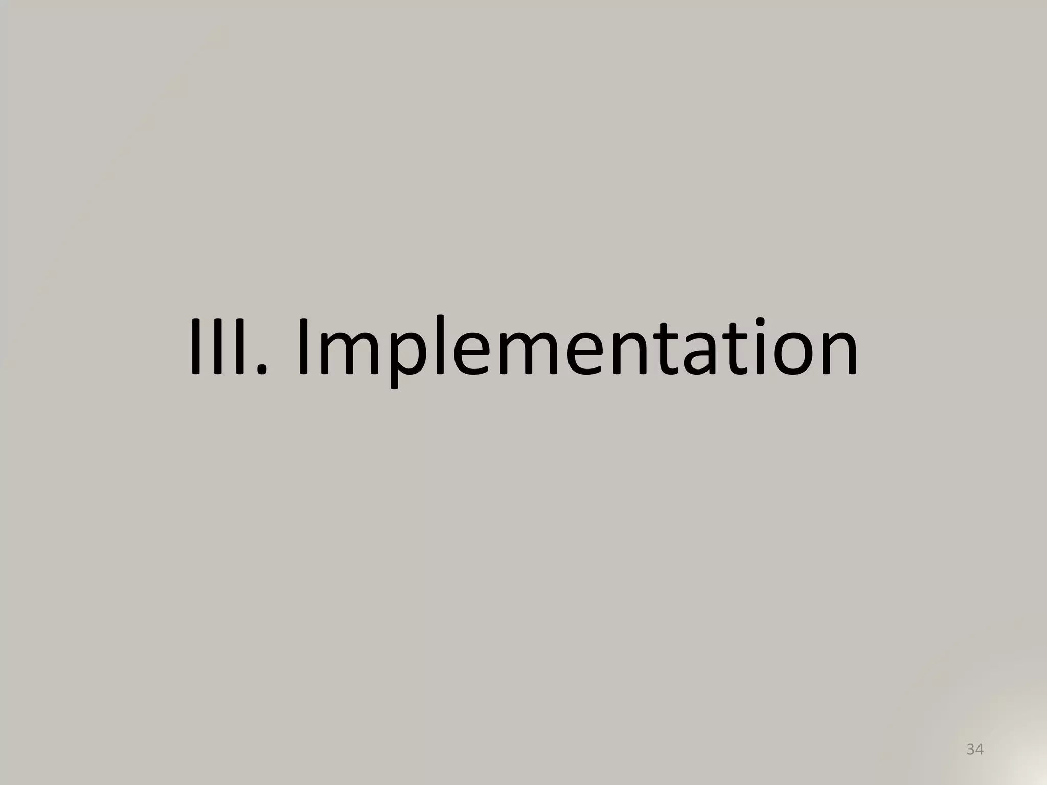 III. Implementation
34
 