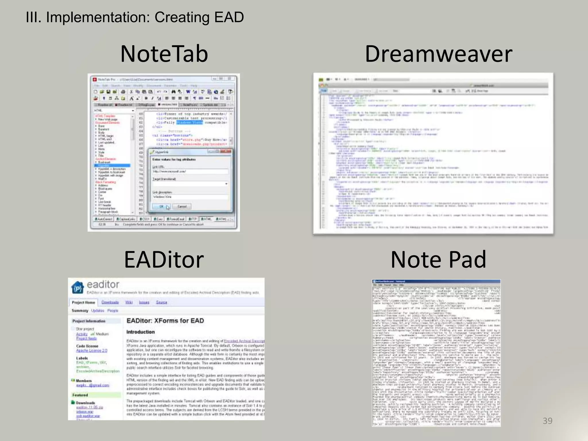 III. Implementation: Creating EAD
39
NoteTab Dreamweaver
EADitor Note Pad
 