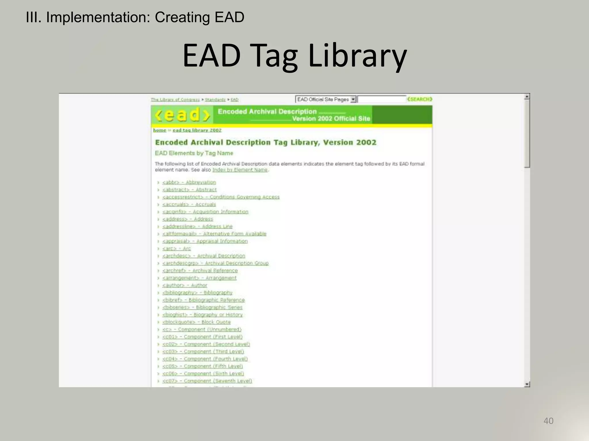 EAD Tag Library
III. Implementation: Creating EAD
40
 