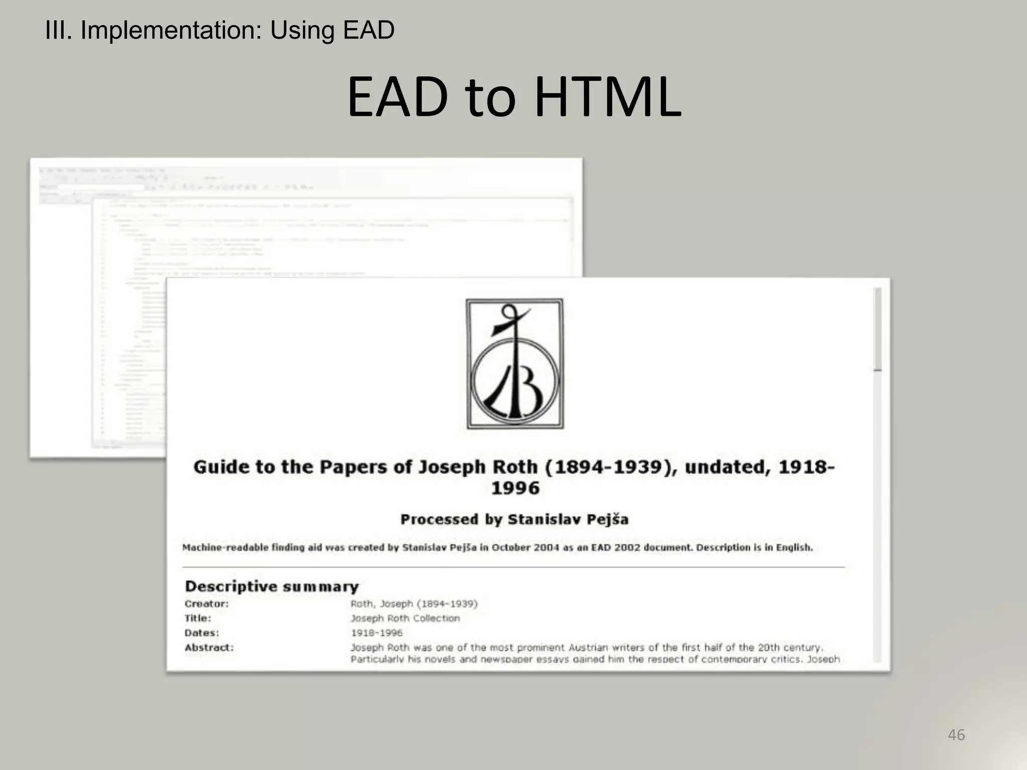 EAD to HTML
III. Implementation: Using EAD
46
 