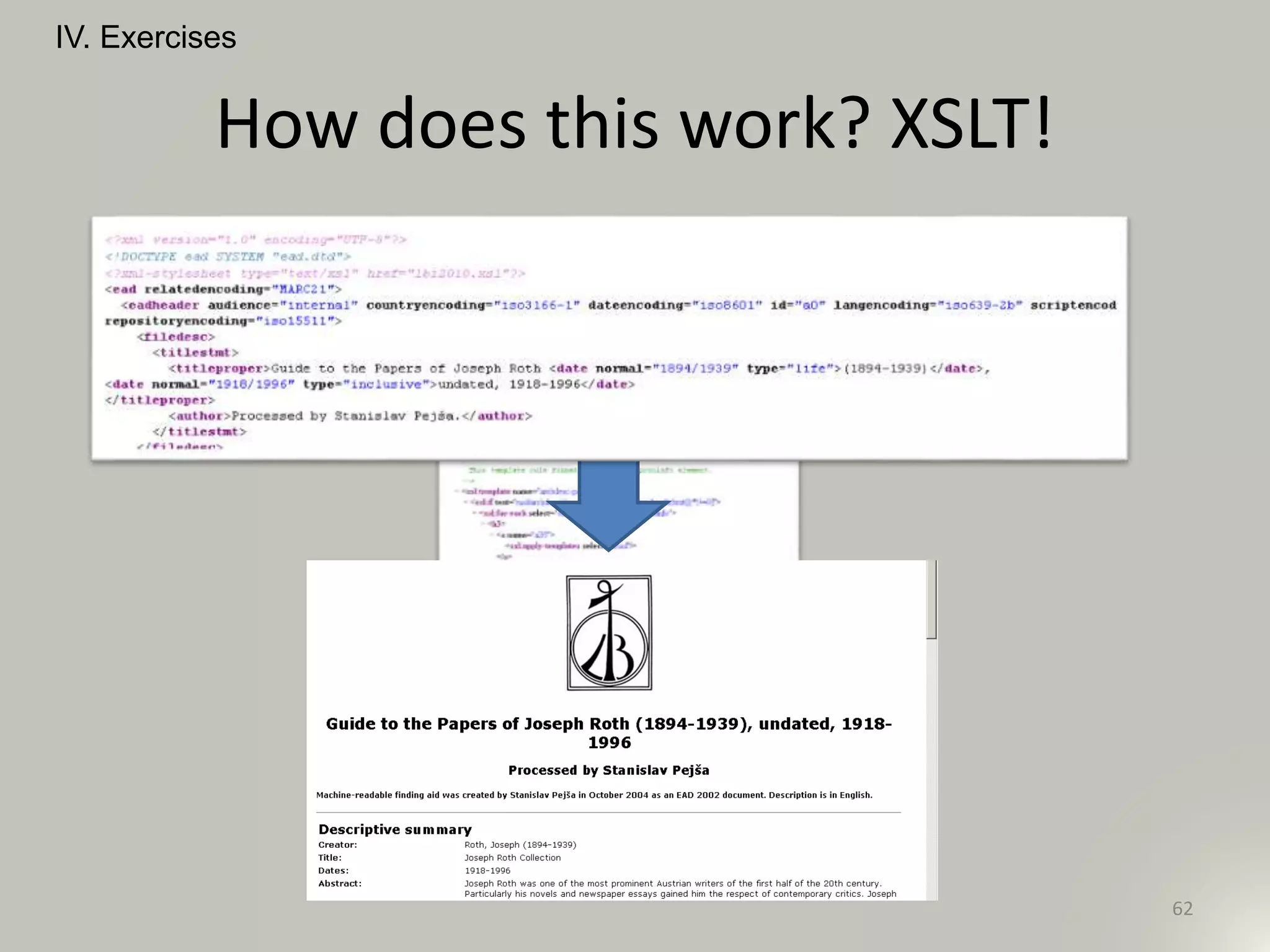 How does this work? XSLT!
62
IV. Exercises
 