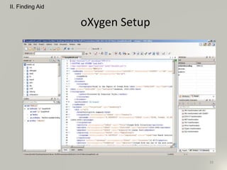 oXygen Setup
33
II. Finding Aid
 