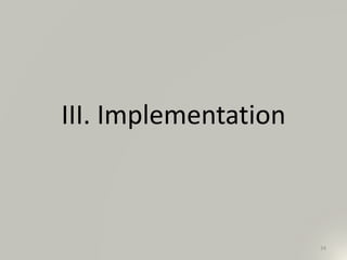 III. Implementation
34
 