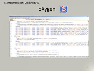 oXygen
III. Implementation: Creating EAD
38
 