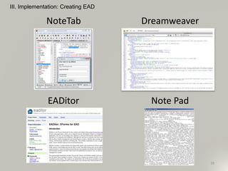 III. Implementation: Creating EAD
39
NoteTab Dreamweaver
EADitor Note Pad
 