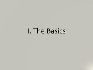 I. The Basics
4
 