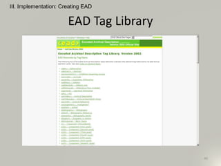 EAD Tag Library
III. Implementation: Creating EAD
40
 