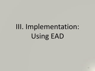 III. Implementation:
Using EAD
42
 