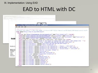 EAD to HTML with DC
III. Implementation: Using EAD
47
 