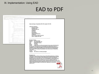 EAD to PDF
III. Implementation: Using EAD
48
 