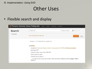 Other Uses
• Flexible search and display
III. Implementation: Using EAD
51
 