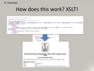How does this work? XSLT!
62
IV. Exercises
 