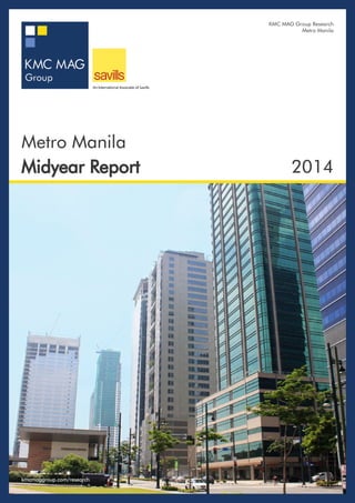 KMC MAG Group Research 
Metro Manila 
Metro Manila 
Midyear Report 2014 
kmcmaggroup.com/research 
 