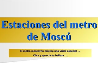 Estaciones del metro de Moscú El metro moscovita merece una visita especial … Clica y aprecia su belleza …. 