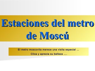 Estaciones del metro
de Moscú
El metro moscovita merece una visita especial …
Clica y aprecia su belleza ….

 