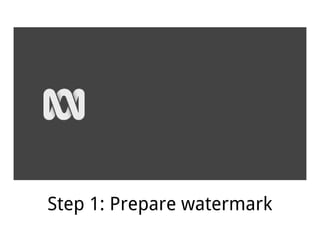 Step 1: Prepare watermark
 