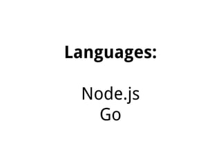 Languages:
Node.js
Go
 