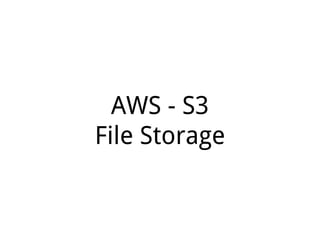 AWS - S3
File Storage
 