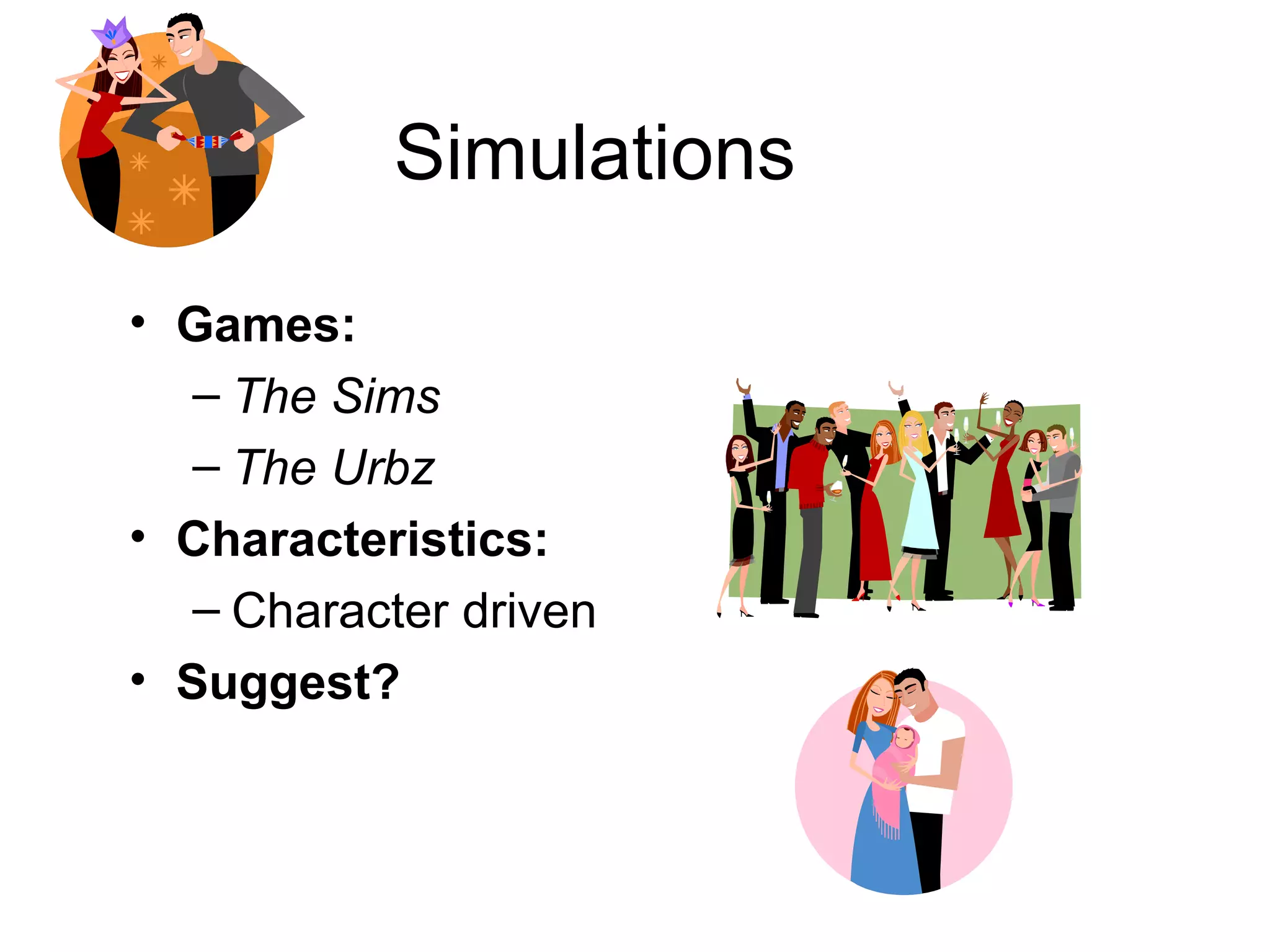 Simulations Games:  The Sims The Urbz Characteristics: Character driven Suggest?   