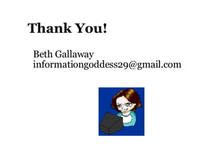 Thank You! Beth Gallaway [email_address] 