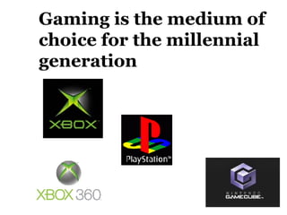 Gaming is the medium of choice for the millennial generation 