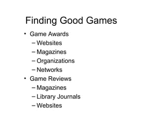Finding Good Games Game Awards Websites Magazines Organizations Networks Game Reviews Magazines Library Journals Websites 