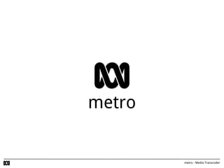 metro - Media Transcoder
metro
 