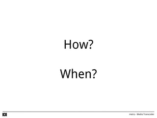 metro - Media Transcoder
AWS - S3
File Storage
 