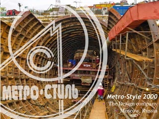 Metro-Style 2000 
• The Design company 
• Moscow, Russia 
 
