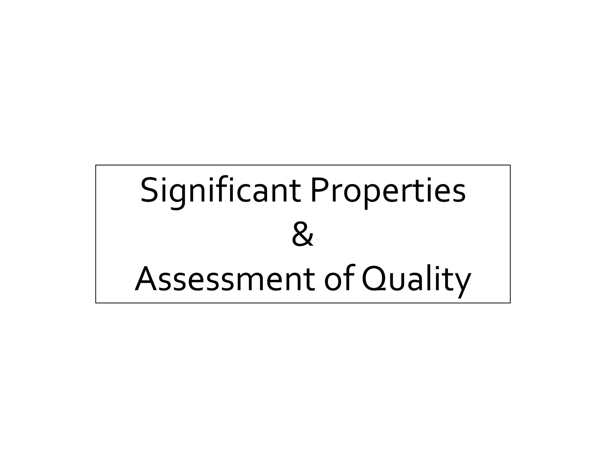 Significant Properties
&
Assessment of Quality
 
