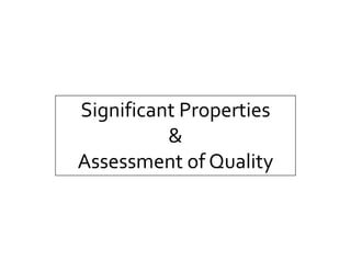 Significant Properties
&
Assessment of Quality
 