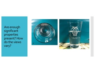 Are enough
significant
properties
present? How
do the views
vary?
 