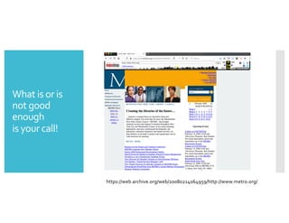 What is or is
not good
enough
is your call!
https://web.archive.org/web/20080214064959/http://www.metro.org/
 