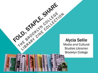 Alycia Sellie
Media and Cultural
 Studies Librarian
 Brooklyn College
 