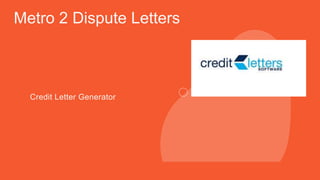 Metro 2 Dispute Letters
Credit Letter Generator
 