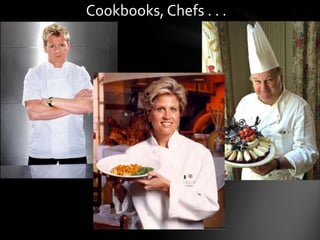 Cookbooks, Chefs . . .
 