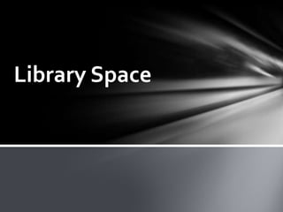 Library Space
 