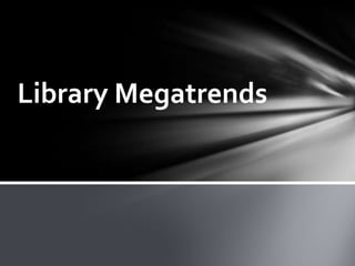 Library Megatrends
 