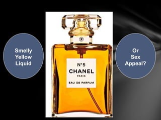 Smelly     Or
Yellow     Sex
Liquid   Appeal?
 